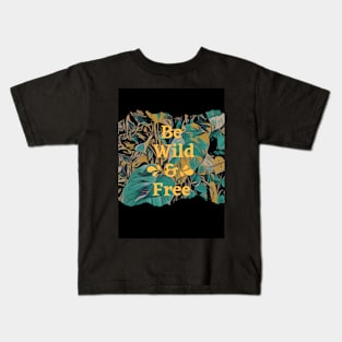 Be Free and Wild Plant Art Print Kids T-Shirt